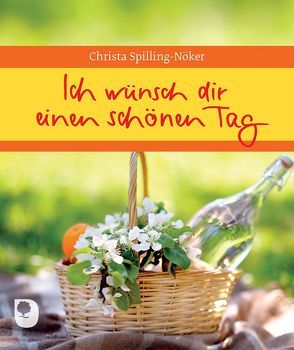 Ich wünsch dir einen schönen Tag von Spilling-Nöker,  Christa