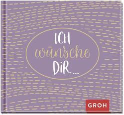 Ich wünsche dir … von Groh Verlag