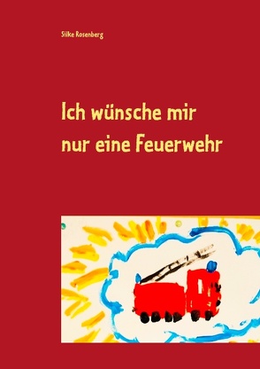 Ich wünsche mir nur eine Feuerwehr von Rosenberg,  Silke