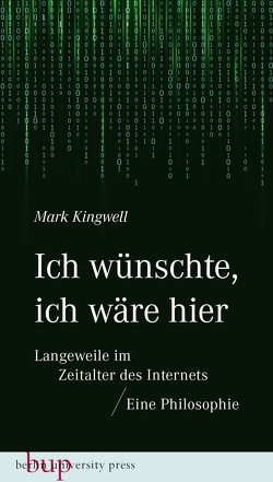 Ich wünschte, ich wäre hier: Langeweile im Zeitalter des Internets von Kingwell,  Mark, Santos,  Andreas Simon dos