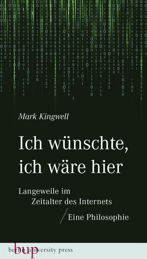 Ich wünschte, ich wäre hier: Langeweile im Zeitalter des Internets von dos Santos,  Andreas Simon, Kingwell,  Mark