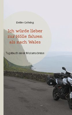 Ich würde lieber zur Hölle fahren als nach Wales von Gehring,  Detlev