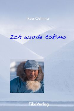Ich wurde Eskimo von Ikuo,  Oshima, Werner,  Engels