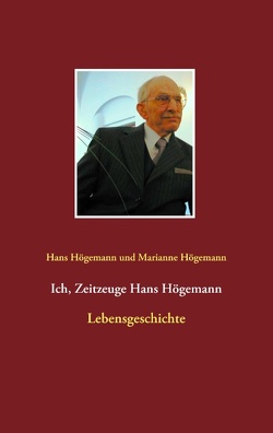 Ich, Zeitzeuge Hans Högemann von Högemann,  Hans, Högemann,  Marianne, Richter,  Günter