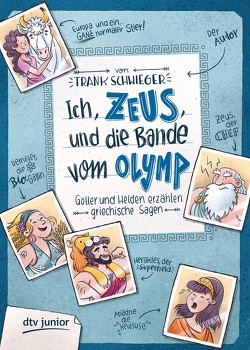 Ich, Zeus, und die Bande vom Olymp Götter und Helden erzählen griechische Sagen von Schwieger,  Frank, Wultschner,  Ramona