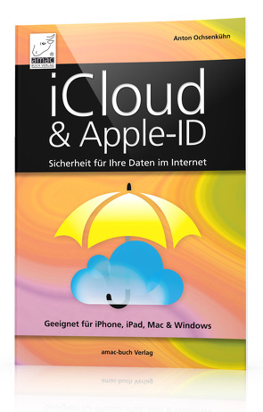 iCloud & Apple-ID – Sicherheit für Ihre Daten im Internet von Ochsenkühn,  Anton