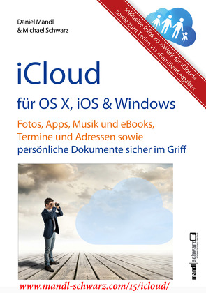 iCloud auf Mac (OS X), Apple-Mobilgeräten (iOS) und auf Windows-PC von Mandl,  Daniel, Schwarz,  Michael