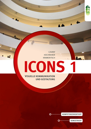 Icons 1 – neu. Visuelle Kommunikation und Gestaltung von Czuray,  Jörg, Hochrainer,  Ernst, Krameritsch,  Hans