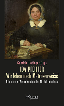 Ida Pfeiffer – „Wir leben nach Matrosenweise“ von Habinger,  Gabriele, Pfeiffer,  Ida