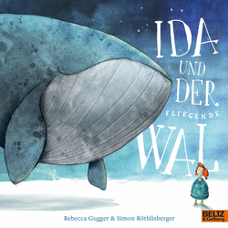 Ida und der fliegende Wal von Gugger,  Rebecca, Röthlisberger,  Simon