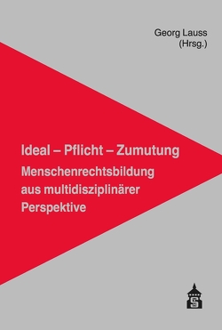 Ideal – Pflicht – Zumutung: Menschenrechtsbildung aus multidisziplinärer Perspektive von Lauss,  Georg