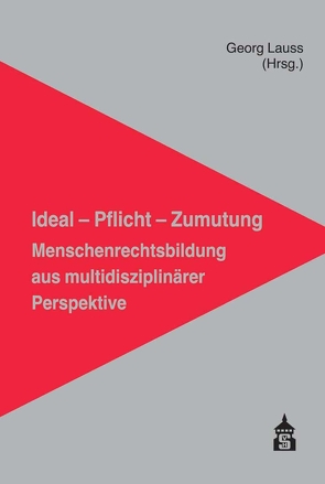 Ideal – Pflicht – Zumutung: Menschenrechtsbildung aus multidisziplinärer Perspektive von Lauss,  Georg