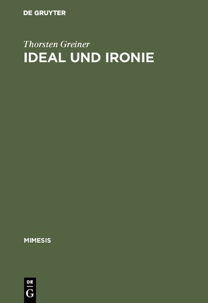 Ideal und Ironie von Greiner,  Thorsten