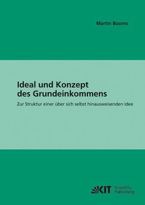 Ideal und Konzept des Grundeinkommens : zur Struktur einer über sich selbst hinausweisenden Idee von Booms,  Martin