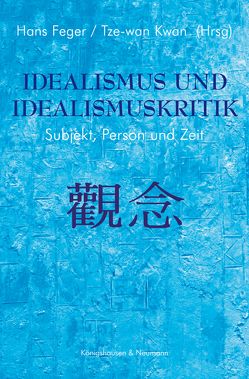 Idealismus und Idealismuskritik von Feger,  Hans, Kwan,  Tze-wan