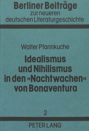 Idealismus und Nihilismus in den «Nachtwachen» von Bonaventura von Pfannkuche,  Walter