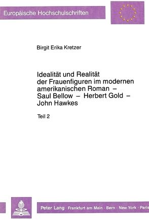 Idealität und Realität der Frauenfiguren im modernen amerikanischen Roman – Saul Bellow – Herbert Gold – John Hawkes von Kretzer,  Birgit Erika