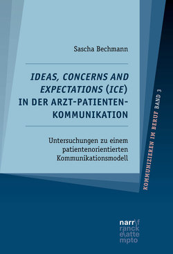 Ideas, Concerns and Expectations (ICE) in der Arzt-Patienten-Kommunikation von Bechmann,  Sascha