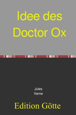 Idee des Doctor Ox von Götte,  Georg