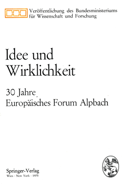 Idee und Wirklichkeit von Amerongen,  Otto W.v., Androsch,  Hannes, Firnberg,  Hertha, Kirchschläger,  Rudolf, Molden,  Otto, Moser,  Simon, Popper,  Karl, Rougemont,  Denis de, Wallnöfer,  Eduard