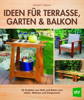 Ideen für Terrasse, Garten & Balkon von Anderson,  Michael R., Schön,  Nina