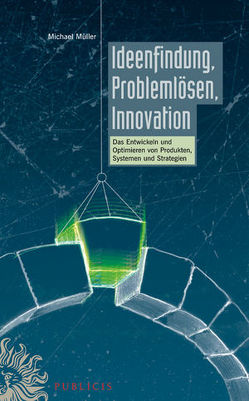 Ideenfindung, Problemlösen, Innovation von Mueller,  Michael