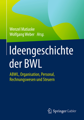 Ideengeschichte der BWL von Matiaske,  Wenzel, Weber,  Wolfgang