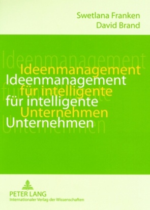 Ideenmanagement für intelligente Unternehmen von Brand,  David, Franken,  Swetlana