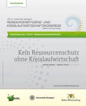 Ideenvielfalt statt Ressourcenknappheit – Kein Ressourcenschutz ohne Kreislaufwirtschaft von Kranert,  Martin, Sihler,  Andreas
