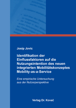 Identifikation der Einflussfaktoren auf die Nutzungsintention des neuen integrierten Mobilitätskonzeptes Mobility-as-a-Service von Jovic,  Josip