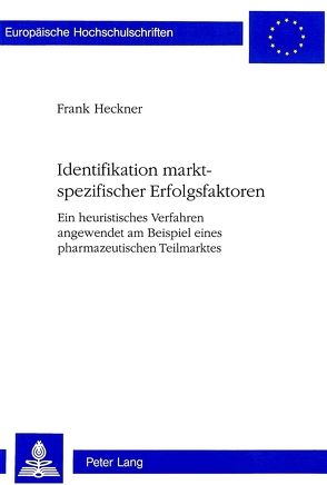 Identifikation marktspezifischer Erfolgsfaktoren von Heckner,  Frank