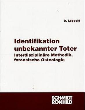 Identifikation unbekannter Toter – Interdisziplinäre Methodik, forensische Osteologie von Berg,  Steffen, Brinkmann,  Bernd, Leopold,  Dieter