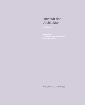 Identität der Architektur. II. Material Positionen zur Bedeutung des Materials in der Architektur von Schneider,  Hartwig, Schroeder,  Uwe