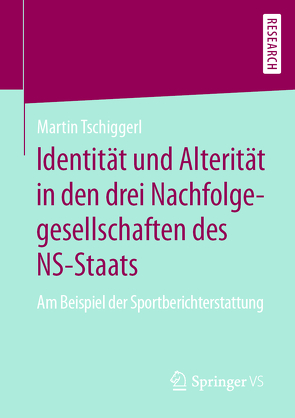 Identität und Alterität in den drei Nachfolgegesellschaften des NS-Staats von Tschiggerl,  Martin