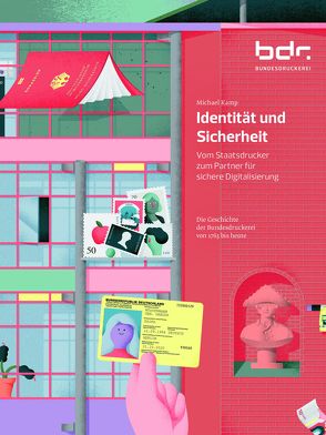 Identität und Sicherheit. Vom Staatsdrucker zum Partner für sichere Digitalisierung. von Michael,  Kamp