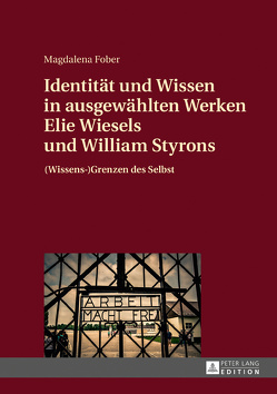 Identität und Wissen in ausgewählten Werken Elie Wiesels und William Styrons von Fober,  Magdalena