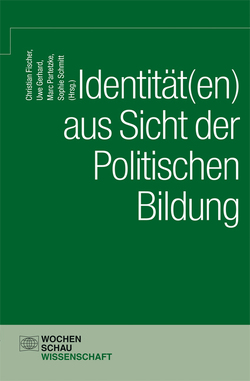 Identität(en) aus Sicht der politischen Bildung von Fischer,  Christian, Gerhard,  Uwe, Partetzke,  Marc, Schmitt,  Sophie