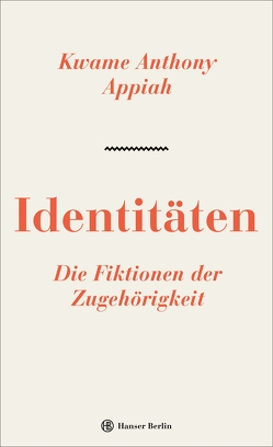 Identitäten. Die Fiktionen der Zugehörigkeit von Appiah,  Kwame Anthony, Bischoff,  Michael