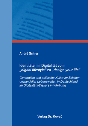 Identitäten in Digitalität vom „digital lifestyle“ zu „design your life“ von Schier,  André