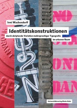 Identitätskonstruktionen durch skripturale Variation mehrsprachiger Typografie im urbanen Raum von Wachendorff,  Irmi
