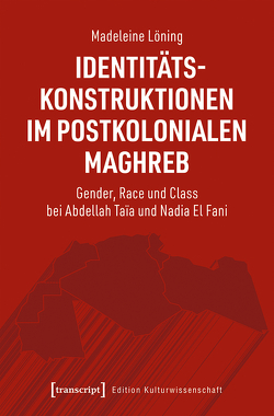Identitätskonstruktionen im postkolonialen Maghreb von Löning,  Madeleine