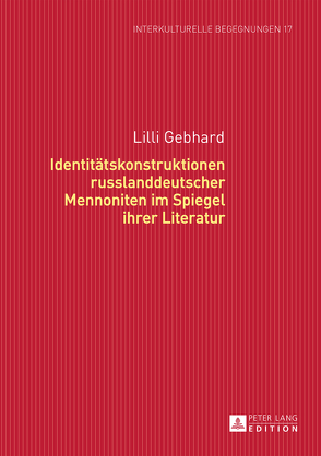 Identitätskonstruktionen russlanddeutscher Mennoniten im Spiegel ihrer Literatur von Gebhard,  Lilli