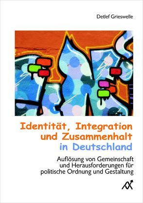 Identität, Integration und Zusammenhalt in Deutschland von Grieswelle,  Detlef