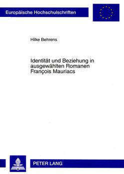 Identität und Beziehung in ausgewählten Romanen François Mauriacs von Behrens,  Hilke