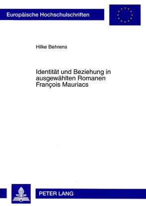 Identität und Beziehung in ausgewählten Romanen François Mauriacs von Behrens,  Hilke