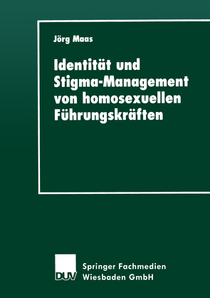 Identität und Stigma-Management von homosexuellen Führungskräften von Maas,  Jörg
