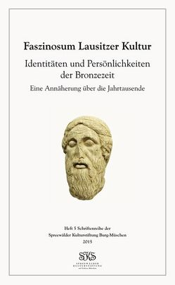 Identitäten und Persönlichkeiten der Bronzezeit von Clausing,  Heinrich Michael, Hänsel,  Alix, Heeb,  Bernhard S., Metzner-Nebelsick,  Carola, Nebelsick,  Louis D, Spreewälder Kulturstiftung