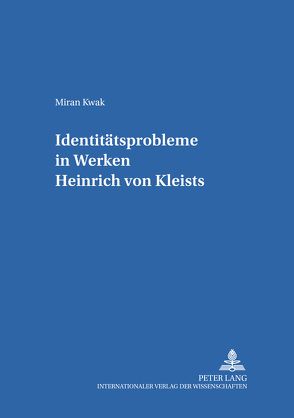 Identitätsprobleme in Werken Heinrich von Kleists von Kwak,  Miran