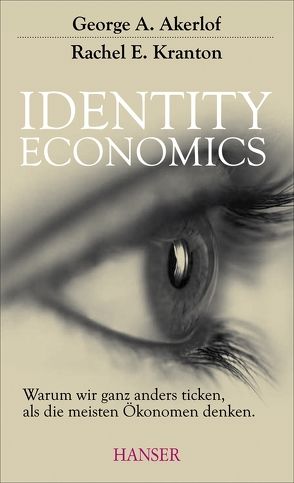 Identity Economics von Akerlof,  George A., Dierlamm,  Helmut, Kranton,  Rachel E.