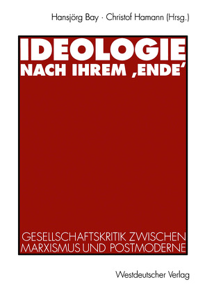 Ideologie nach ihrem ‚Ende‘ von Bay,  Hansjörg, Hamann,  Christof